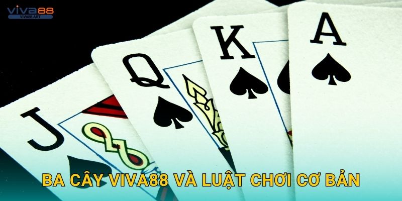 Ba Cây Viva88 và luật chơi cơ bản