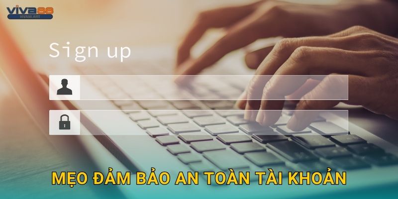 Mẹo đảm bảo an toàn tài khoản