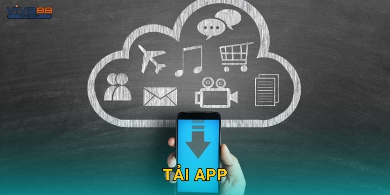 Tải app tiện lợi – Trải nghiệm mọi lúc cùng Viva88