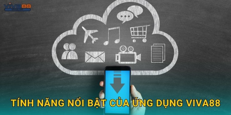 Tính năng nổi bật của ứng dụng Viva88